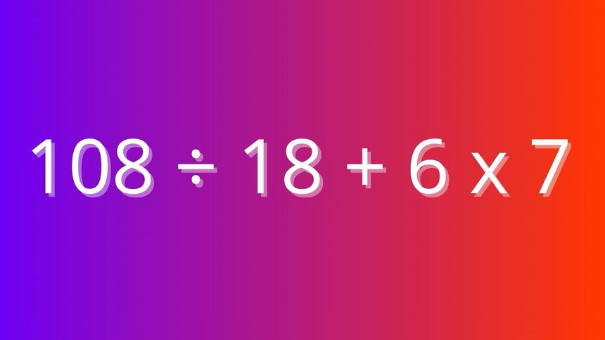 Ile wynosi 108 ÷ 18 + 6 x 7? Każdy mądry Polak poradzi sobie z tym równaniem w kilka sekund