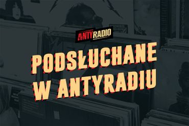 Podsłuchane w Antyradiu