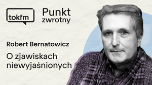 Robert Bernatowicz o zjawiskach niepoznanych — w "Punkcie zwrotnym"