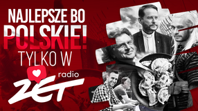 Najlepsze, bo polskie tylko w Radiu ZET