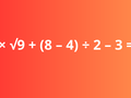 2 × √9 + (8 – 4) ÷ 2 – 3 = ?