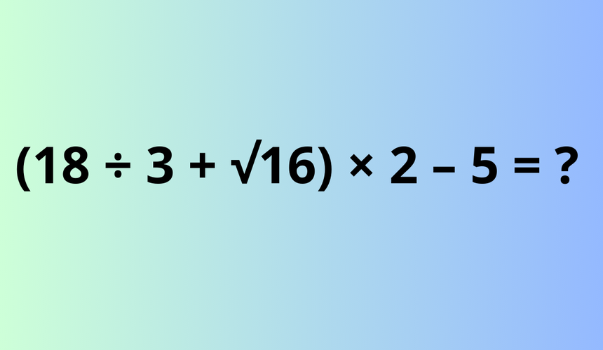 (18 ÷ 3 + √16) × 2 – 5 = ?