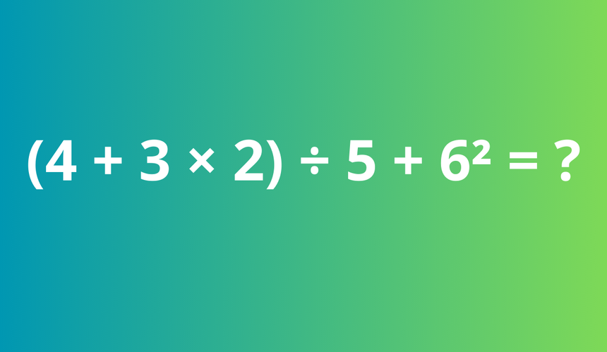 (4 + 3 × 2) ÷ 5 + 6² = ?